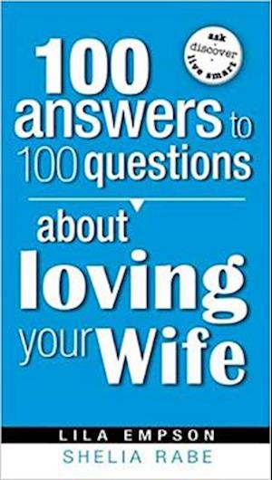 100 Answers To 100 Questions About Loving Your Wife