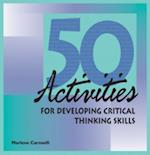 50 Activities for Developing Critical Thinking Skills