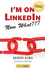 I'm on Linkedin--Now What (Fourth Edition)