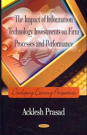 Impact of Information Technology Investments on Firm Processes & Performance