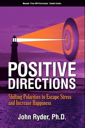 Positive Directions : Shifting Polarities to Escape Stress and Increase Happiness