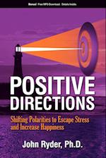 Positive Directions : Shifting Polarities to Escape Stress and Increase Happiness 