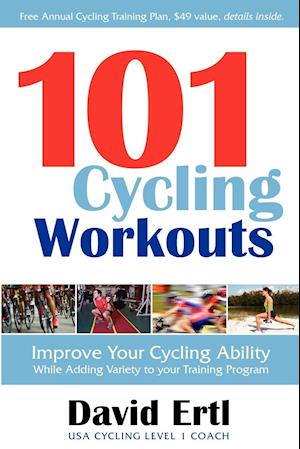101 Cycling Workouts : Improve Your Cycling Ability While Adding Variety to Your Training Program
