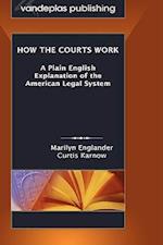 How the Courts Work: A Plain English Explanation of the American Legal System, Hardcover Edition 
