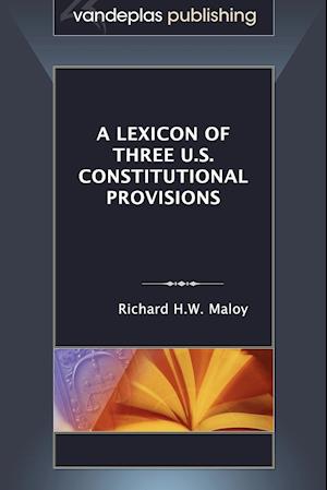 A Lexicon of Three U.S. Constitutional Provisions