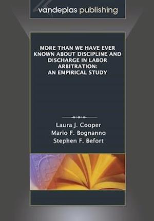 More Than We Have Ever Known about Discipline and Discharge in Labor Arbitration