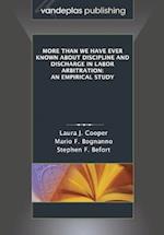 More Than We Have Ever Known about Discipline and Discharge in Labor Arbitration