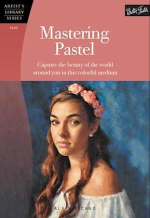 Mastering Pastel (Artist's Library)