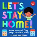 Let's Stay Home! : Home fun and play keeps the virus away