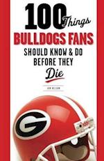 100 Things Bulldogs Fans Should Know & Do Before They Die