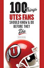 100 Things Utes Fans Should Know & Do Before They Die