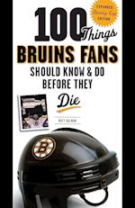 100 Things Bruins Fans Should Know & Do Before They Die