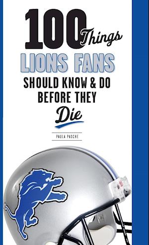 100 Things Lions Fans Should Know & Do Before They Die