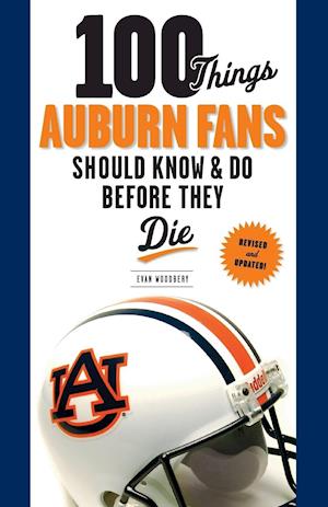 100 Things Auburn Fans Should Know & Do Before They Die