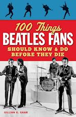 100 Things Beatles Fans Should Know and Do Before They Die