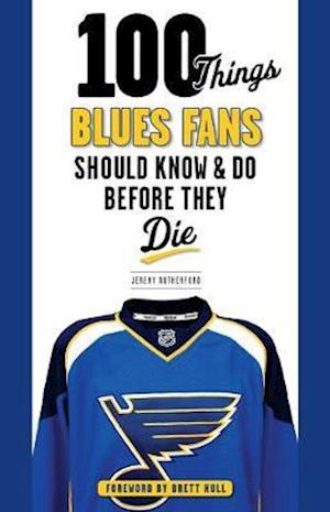 100 Things Blues Fans Should Know & Do Before They Die