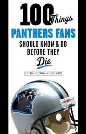 100 Things Panthers Fans Should Know & Do Before They Die