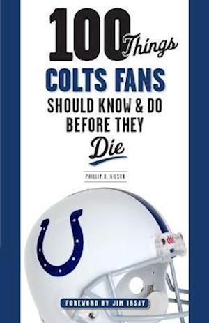 100 Things Colts Fans Should Know & Do Before They Die