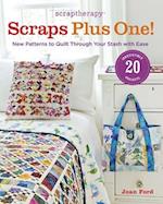 ScrapTherapy Scraps Plus One!: New Patterns to Quilt Through Your Stash with Ease