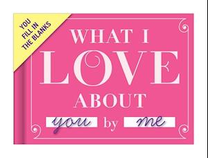 Knock Knock What I Love about You Book Fill in the Love Fill-in-the-Blank Book & Gift Journal
