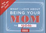 Knock Knock What I Love About Being Your Mom Book Fill in the Love Fill-in-the-Blank Book & Gift Journal