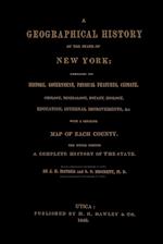 A Geographical History of the State of New York, (1848) embracing its history, government, physical features, climate, geology, mineralogy, botany, zoology, education, internal improvements, &c.; with a separate map of each county. The whole forming a com