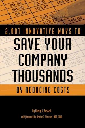 2,001 Innovative Ways to Save Your Company Thousands by Reducing Costs