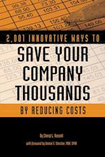 2,001 Innovative Ways to Save Your Company Thousands by Reducing Costs