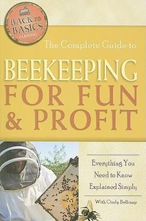 The Complete Guide to Beekeeping for Fun & Profit