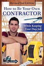 How to Be Your Own Contractor and Save Thousands on Your New House Or Renovation: While Keeping Your Day Job With Companion CD-ROM REVISED 2ND EDITION