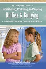Complete Guide to Understanding, Controlling, and Stopping Bullies & Bullying