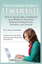Complete Guide to Wikis  How to Set Up, Use, and Benefit from Wikis for Teachers, Business Professionals, Families, and Friends