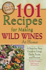 101 Recipes for Making Wild Wines at Home