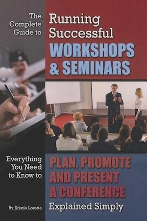 The Complete Guide to Running Successful Workshops & Seminars