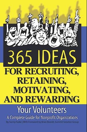 365 Ideas for Recruiting, Retaining, Motivating and Rewarding Your Volunteers