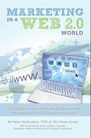 Marketing in a Web 2.0 World - Using Social Media, Webinars, Blogs, and more to Boost Your Small Business on a Budget