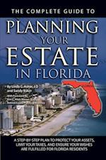 Complete Guide to Planning Your Estate In Florida  A Step-By-Step Plan to Protect Your Assets, Limit Your Taxes, and Ensure Your Wishes Are Fulfilled for Florida Residents