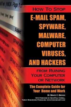 How to Stop E-Mail Spam, Spyware, Malware, Computer Viruses, and Hackers from Ruining Your Computer or Network