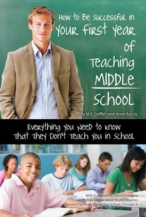 How to Be Successful in Your First Year of Teaching Middle School Everything You Need to Know That They Don't Teach You in School