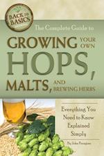 Complete Guide to Growing Your Own Hops, Malts, and Brewing Herbs