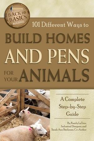 101 Different Ways to Build Homes and Pens for Your Animals