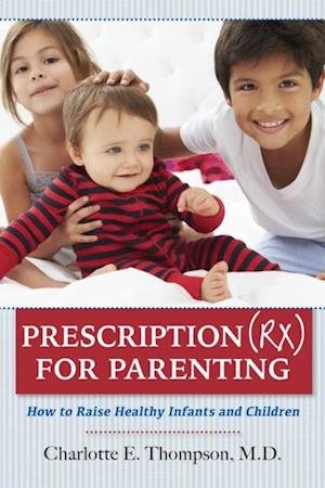 Prescription (RX) for Parenting How to Raise Healthy Infants and Children