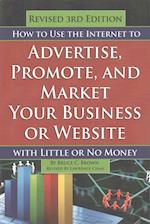 How to Use the Internet to Advertise, Promote, and Market Your Business or Web Site