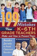199 Mistakes New K - 6th Grade Teachers Make and How to Prevent Them