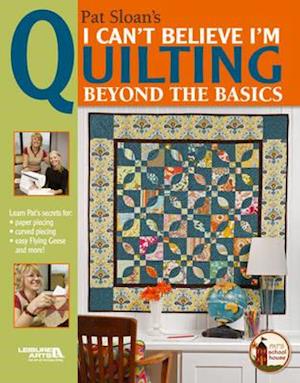 I Can't Believe I'm Quilting, Beyond the Basics