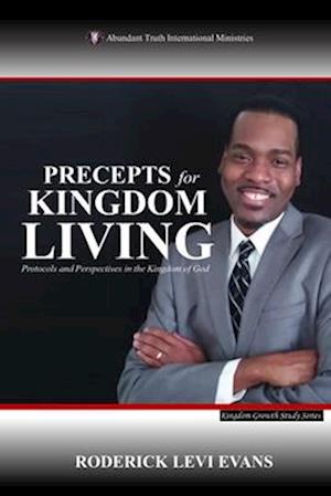 Precepts For Kingdom Living: Protocols And Perspectives In The Kingdom Of God
