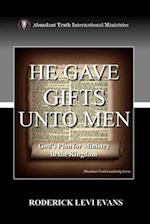 He Gave Gifts Unto Men: God's Plan For Ministry In The Kingdom 