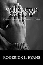 When God Says No: Understanding The Fatherhood Of God 
