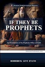 If They Be Prophets: An Examination of the Prophetic Office and Gift 