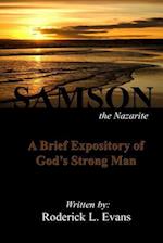 Samson, the Nazarite: A Brief Expository of God's Strong Man 